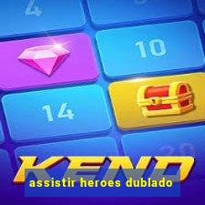 assistir heroes dublado